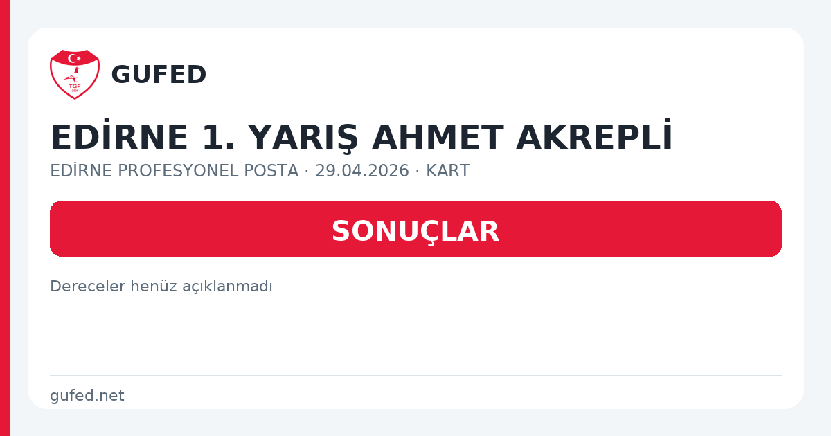 EDİRNE 1. YARIŞ AHMET AKREPLİ paylaşım kartı